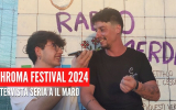 Chroma Festival 2024 - Intervista seria a Il Maro